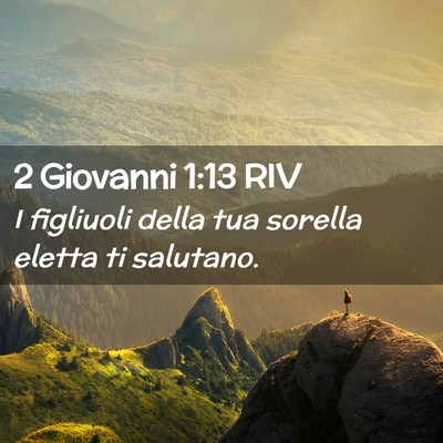 Picture 02 - 2 Giovanni 1:13 RIV - I figliuoli della tua sorella eletta ti - Bible Verse Picture