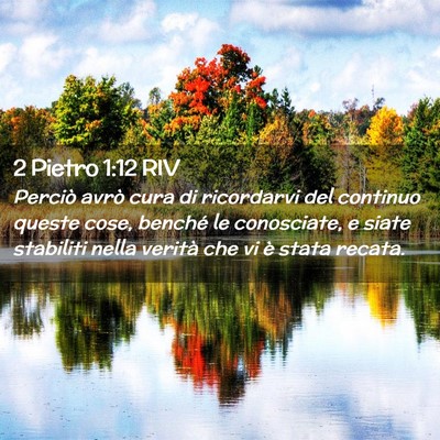 Picture 02 - 2 Pietro 1:12 RIV - Perciò avrò cura di ricordarvi del continuo - Bible Verse Picture