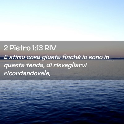 Picture 02 - 2 Pietro 1:13 RIV - E stimo cosa giusta finché io sono in questa - Bible Verse Picture