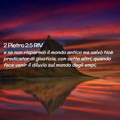 Picture 02 - 2 Pietro 2:5 RIV - e se non risparmiò il mondo antico ma salvò - Bible Verse Picture