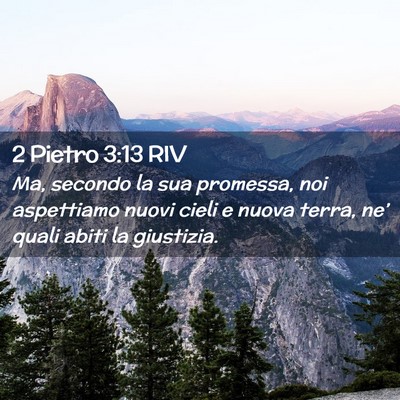 Picture 02 - 2 Pietro 3:13 RIV - Ma, secondo la sua promessa, noi aspettiamo nuovi - Bible Verse Picture