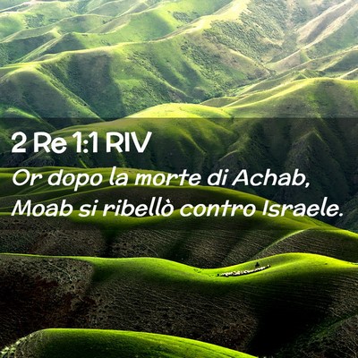 Picture 02 - 2 Re 1:1 RIV - Or dopo la morte di Achab, Moab si ribellò - Bible Verse Picture