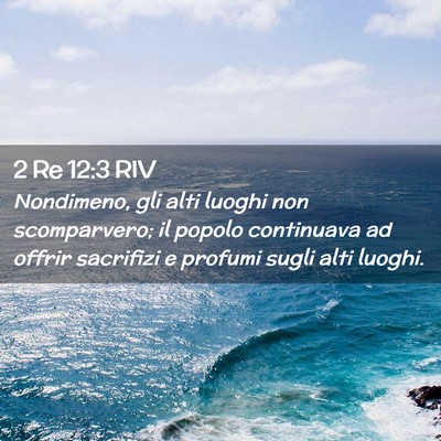 Picture 02 - 2 Re 12:3 RIV - Nondimeno, gli alti luoghi non scomparvero; il - Bible Verse Picture