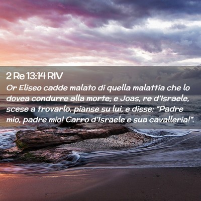 Picture 02 - 2 Re 13:14 RIV - Or Eliseo cadde malato di quella malattia che lo - Bible Verse Picture