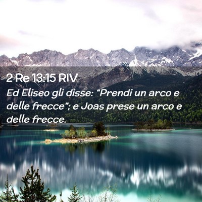 Picture 02 - 2 Re 13:15 RIV - Ed Eliseo gli disse: “Prendi un arco e delle - Bible Verse Picture