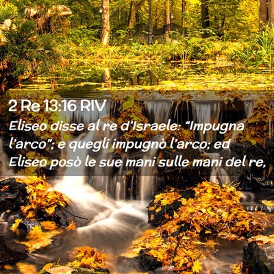 Picture 02 - 2 Re 13:16 RIV - Eliseo disse al re d’Israele: “Impugna - Bible Verse Picture