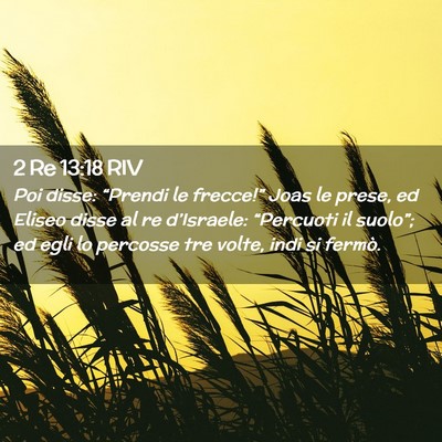 Picture 02 - 2 Re 13:18 RIV - Poi disse: “Prendi le frecce!” Joas le prese, - Bible Verse Picture