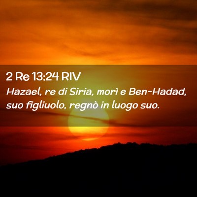 Picture 02 - 2 Re 13:24 RIV - Hazael, re di Siria, morì e Ben-Hadad, suo - Bible Verse Picture
