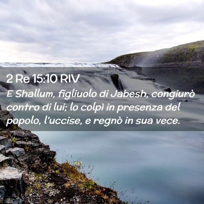 Picture 02 - 2 Re 15:10 RIV - E Shallum, figliuolo di Jabesh, congiurò contro - Bible Verse Picture