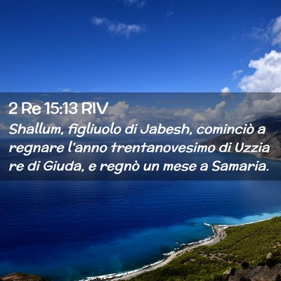 Picture 02 - 2 Re 15:13 RIV - Shallum, figliuolo di Jabesh, cominciò a regnare - Bible Verse Picture