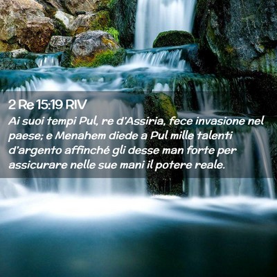 Picture 02 - 2 Re 15:19 RIV - Ai suoi tempi Pul, re d’Assiria, fece invasione - Bible Verse Picture