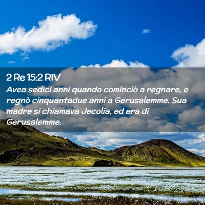 Picture 02 - 2 Re 15:2 RIV - Avea sedici anni quando cominciò a regnare, e - Bible Verse Picture