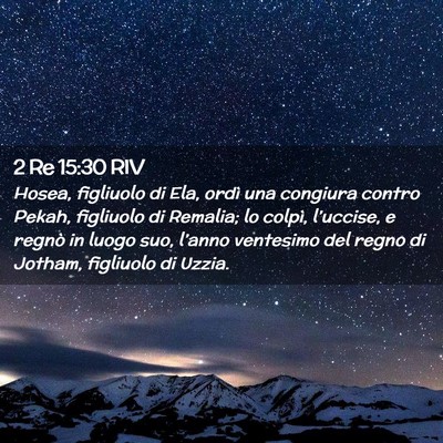 Picture 02 - 2 Re 15:30 RIV - Hosea, figliuolo di Ela, ordì una congiura - Bible Verse Picture