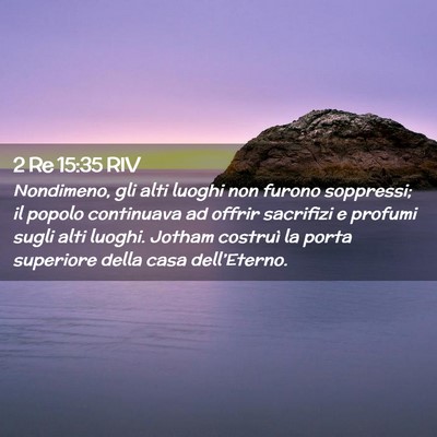 Picture 02 - 2 Re 15:35 RIV - Nondimeno, gli alti luoghi non furono soppressi; - Bible Verse Picture