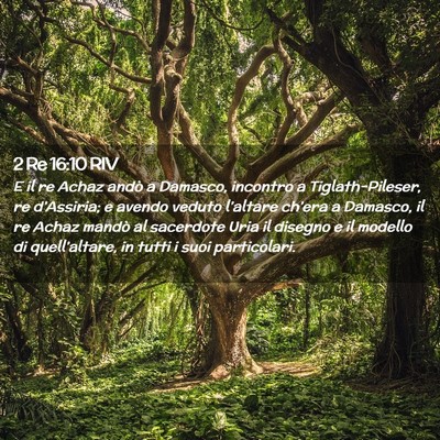 Picture 02 - 2 Re 16:10 RIV - E il re Achaz andò a Damasco, incontro a - Bible Verse Picture