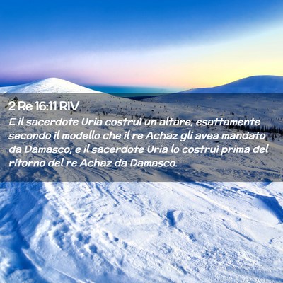 Picture 02 - 2 Re 16:11 RIV - E il sacerdote Uria costruì un altare, - Bible Verse Picture