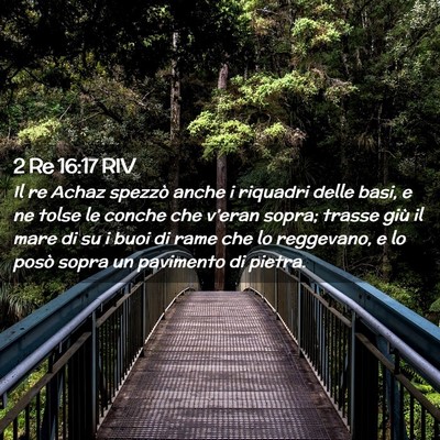 Picture 02 - 2 Re 16:17 RIV - Il re Achaz spezzò anche i riquadri delle basi, - Bible Verse Picture
