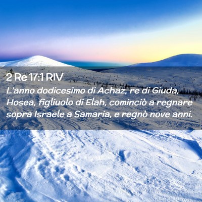 Picture 02 - 2 Re 17:1 RIV - L’anno dodicesimo di Achaz, re di Giuda, Hosea, - Bible Verse Picture