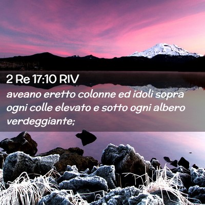 Picture 02 - 2 Re 17:10 RIV - aveano eretto colonne ed idoli sopra ogni colle - Bible Verse Picture