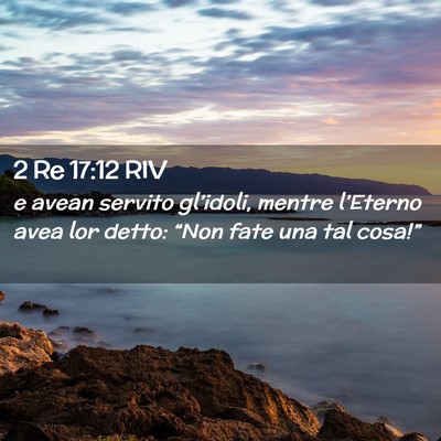 Picture 02 - 2 Re 17:12 RIV - e avean servito gl’idoli, mentre l’Eterno - Bible Verse Picture