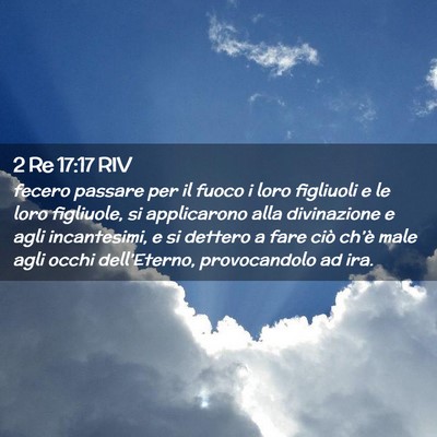 Picture 02 - 2 Re 17:17 RIV - fecero passare per il fuoco i loro figliuoli e le - Bible Verse Picture