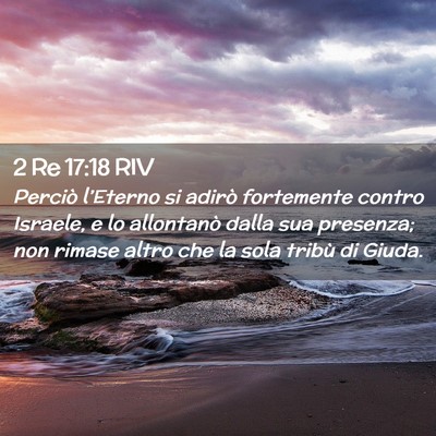 Picture 02 - 2 Re 17:18 RIV - Perciò l’Eterno si adirò fortemente contro - Bible Verse Picture