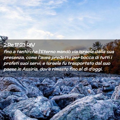 Picture 02 - 2 Re 17:23 RIV - fino a tanto che l’Eterno mandò via Israele - Bible Verse Picture