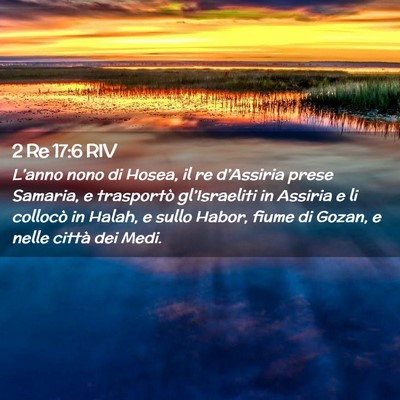 Picture 02 - 2 Re 17:6 RIV - L’anno nono di Hosea, il re d’Assiria prese - Bible Verse Picture