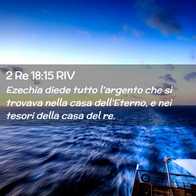 Picture 02 - 2 Re 18:15 RIV - Ezechia diede tutto l’argento che si trovava - Bible Verse Picture