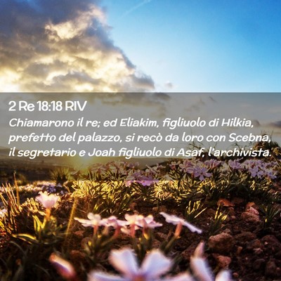 Picture 02 - 2 Re 18:18 RIV - Chiamarono il re; ed Eliakim, figliuolo di - Bible Verse Picture