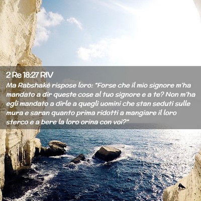 Picture 02 - 2 Re 18:27 RIV - Ma Rabshaké rispose loro: “Forse che il mio - Bible Verse Picture