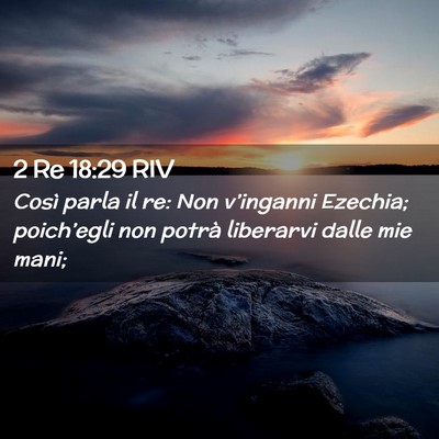 Picture 02 - 2 Re 18:29 RIV - Così parla il re: Non v’inganni Ezechia; - Bible Verse Picture