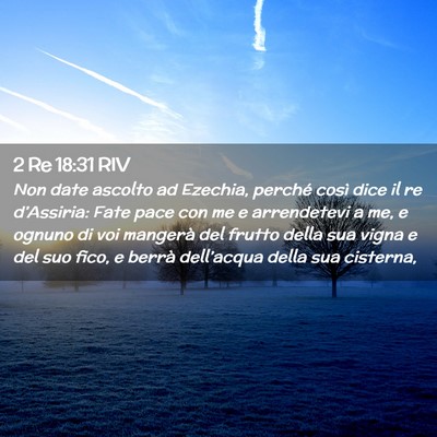 Picture 02 - 2 Re 18:31 RIV - Non date ascolto ad Ezechia, perché così dice - Bible Verse Picture