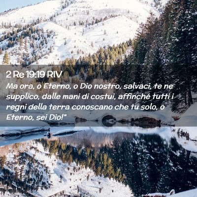 Picture 02 - 2 Re 19:19 RIV - Ma ora, o Eterno, o Dio nostro, salvaci, te ne - Bible Verse Picture