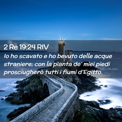Picture 02 - 2 Re 19:24 RIV - Io ho scavato e ho bevuto delle acque straniere; - Bible Verse Picture