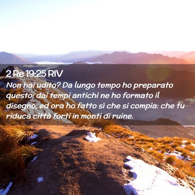 Picture 02 - 2 Re 19:25 RIV - Non hai udito? Da lungo tempo ho preparato - Bible Verse Picture