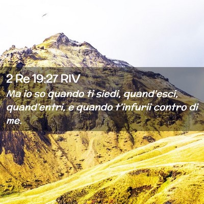 Picture 02 - 2 Re 19:27 RIV - Ma io so quando ti siedi, quand’esci, - Bible Verse Picture