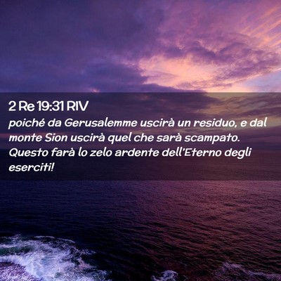 Picture 02 - 2 Re 19:31 RIV - poiché da Gerusalemme uscirà un residuo, e dal - Bible Verse Picture