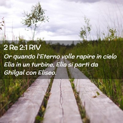 Picture 02 - 2 Re 2:1 RIV - Or quando l’Eterno volle rapire in cielo Elia - Bible Verse Picture