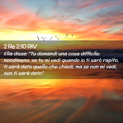 Picture 02 - 2 Re 2:10 RIV - Elia disse: “Tu domandi una cosa difficile; - Bible Verse Picture
