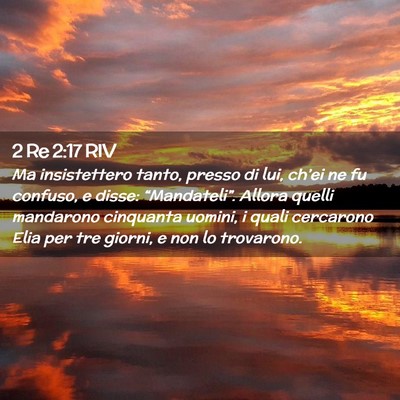 Picture 02 - 2 Re 2:17 RIV - Ma insistettero tanto, presso di lui, ch’ei ne - Bible Verse Picture