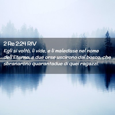 Picture 02 - 2 Re 2:24 RIV - Egli si voltò, li vide, e li maledisse nel nome - Bible Verse Picture