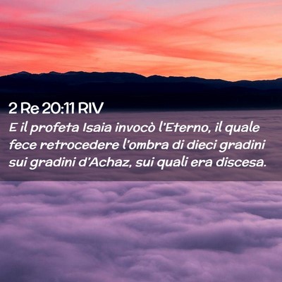 Picture 02 - 2 Re 20:11 RIV - E il profeta Isaia invocò l’Eterno, il quale - Bible Verse Picture
