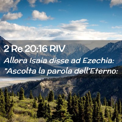 Picture 02 - 2 Re 20:16 RIV - Allora Isaia disse ad Ezechia: “Ascolta la - Bible Verse Picture