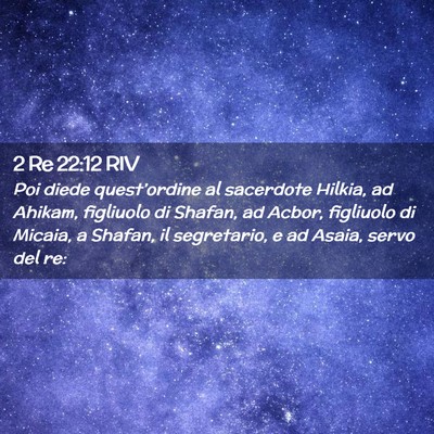 Picture 02 - 2 Re 22:12 RIV - Poi diede quest’ordine al sacerdote Hilkia, ad - Bible Verse Picture