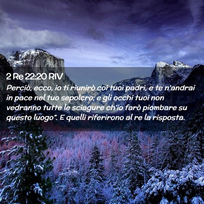 Picture 02 - 2 Re 22:20 RIV - Perciò, ecco, io ti riunirò coi tuoi padri, e - Bible Verse Picture