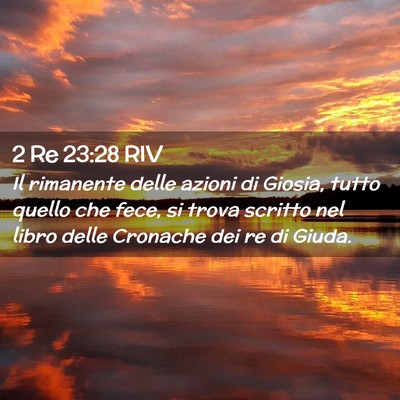 Picture 02 - 2 Re 23:28 RIV - Il rimanente delle azioni di Giosia, tutto quello - Bible Verse Picture