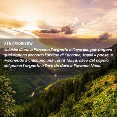 Picture 02 - 2 Re 23:35 RIV - Joiakim diede a Faraone l’argento e l’oro; - Bible Verse Picture