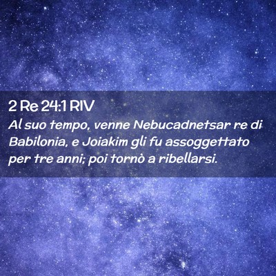 Picture 02 - 2 Re 24:1 RIV - Al suo tempo, venne Nebucadnetsar re di - Bible Verse Picture