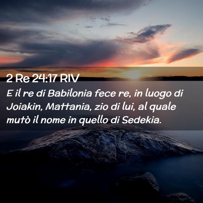 Picture 02 - 2 Re 24:17 RIV - E il re di Babilonia fece re, in luogo di - Bible Verse Picture